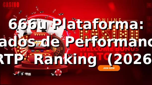 666u Plataforma: Dados de Performance, RTP & Ranking 📊 (2026) 1 666u Plataforma: Dados de Performance, RTP & Ranking 📊 (2026)